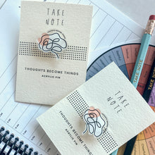 Load image into Gallery viewer, Thoughts Become Things Acrylic Pin
